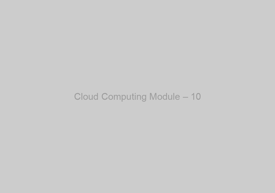 Cloud Computing Module – 10